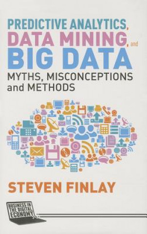 Kniha Predictive Analytics, Data Mining and Big Data Steven Finlay