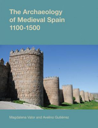 Kniha Archaeology of Medieval Spain, 1100-1500 Magdelena Valor