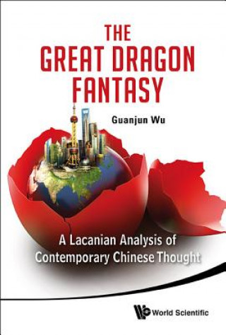 Carte Great Dragon Fantasy, The: A Lacanian Analysis Of Contemporary Chinese Thought Guanjun Wu