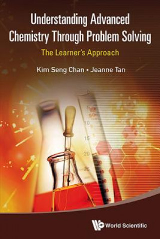 Carte Understanding Advanced Chemistry Through Problem Solving: The Learner's Approach (In 2 Volumes) Kim Seng Tan