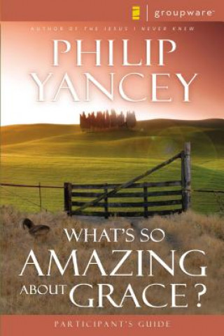 Carte What's So Amazing About Grace? Participant's Guide Philip Yancey