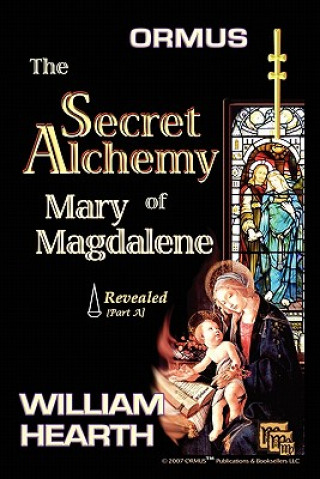 Carte Ormus the Secret Alchemy of Mary Magdalene Revealed - Part Ł William Hearth