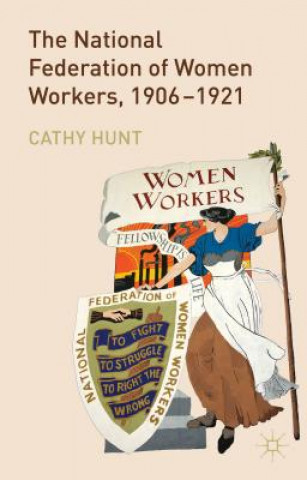 Kniha National Federation of Women Workers, 1906-1921 Cathy Hunt