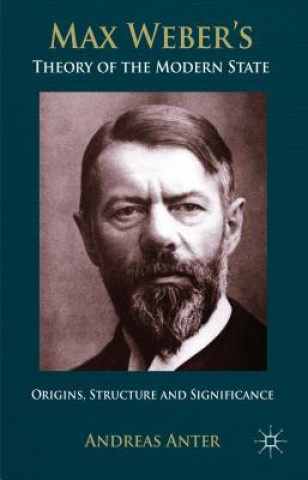 Könyv Max Weber's Theory of the Modern State Andreas Anter