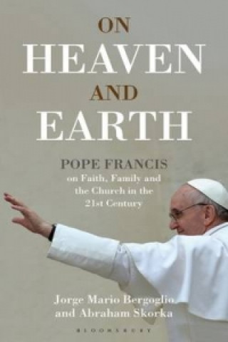 Carte On Heaven and Earth - Pope Francis on Faith, Family and the Church in the 21st Century Jorge Mario Bergoglio