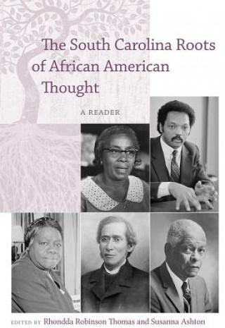 Carte South Carolina Roots of African American Thought Rhondda Robinson Thomas