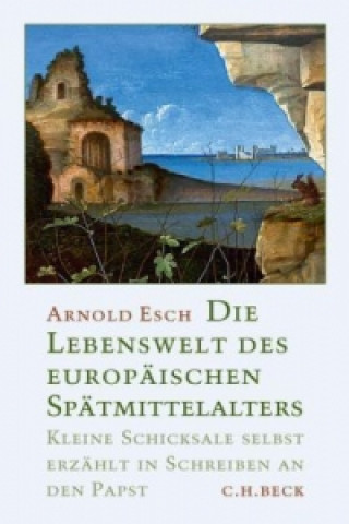 Carte Die Lebenswelt des europäischen Spätmittelalters Arnold Esch