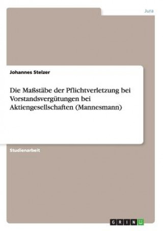 Carte Massstabe der Pflichtverletzung bei Vorstandsvergutungen bei Aktiengesellschaften (Mannesmann) Johannes Stelzer