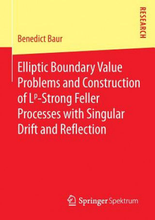 Boek Elliptic Boundary Value Problems and Construction of Lp-Strong Feller Processes with Singular Drift and Reflection Benedict Baur