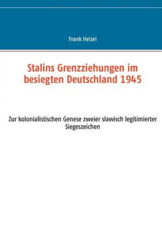 Kniha Stalins Grenzziehungen im besiegten Deutschland 1945 Frank Helzel