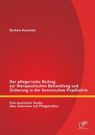 Carte pflegerische Beitrag zur therapeutischen Behandlung und Sicherung in der forensischen Psychiatrie Barbara Kummetz
