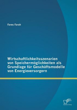 Livre Wirtschaftlichkeitsszenarien von Speichermoeglichkeiten als Grundlage fur Geschaftsmodelle von Energieversorgern Fares Farah