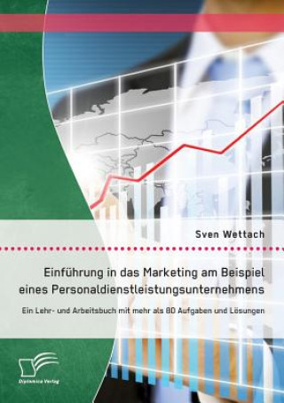 Könyv Einfuhrung in das Marketing am Beispiel eines Personaldienstleistungsunternehmens Sven Wettach