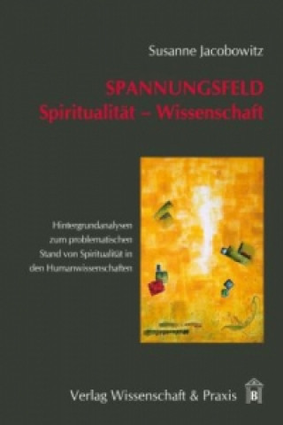 Kniha Spannungsfeld Spiritualität - Wissenschaft. Susanne Jacobowitz