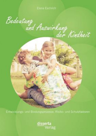 Könyv Bedeutung und Auswirkung der Kindheit Elena Eschrich