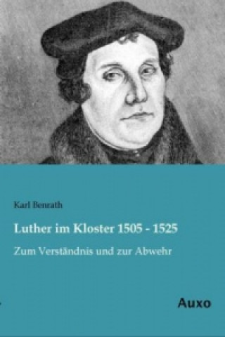 Carte Luther im Kloster 1505 - 1525 Karl Benrath