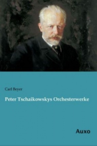 Kniha Peter Tschaikowskys Orchesterwerke Carl Beyer
