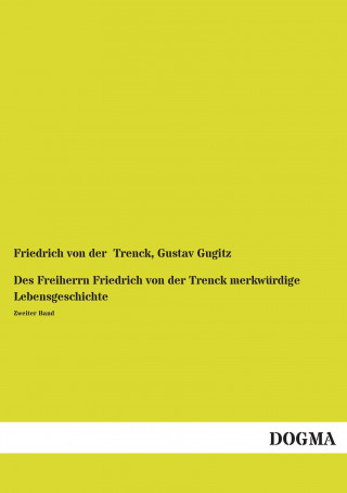 Книга Des Freiherrn Friedrich von der Trenck merkwürdige Lebensgeschichte Friedrich von der Trenck