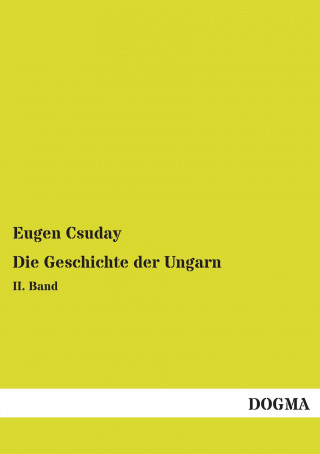 Carte Die Geschichte der Ungarn Eugen Csuday