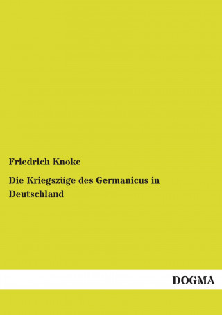 Kniha Die Kriegszüge des Germanicus in Deutschland Friedrich Knoke