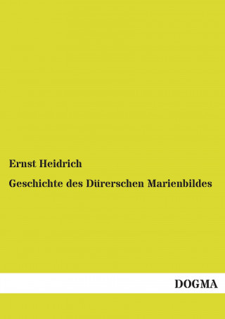 Книга Geschichte des Dürerschen Marienbildes Ernst Heidrich