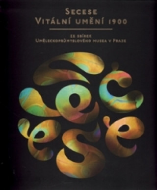 Книга Secese - vitální umění 1900 Lucie Vlčková