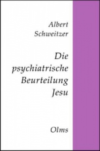 Könyv Die psychiatrische Beurteilung Jesu Albert Schweitzer