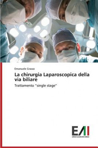 Kniha chirurgia Laparoscopica della via biliare Emanuele Grasso
