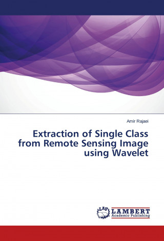 Kniha Extraction of Single Class from Remote Sensing Image using Wavelet Amir Rajaei