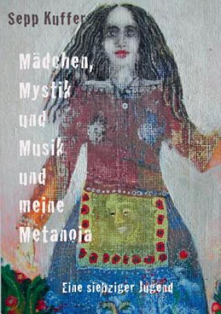 Kniha Madchen, Mystik und Musik und meine Metanoia Sepp Kuffer
