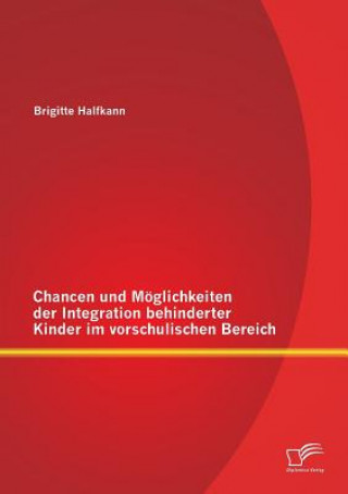 Книга Chancen und Moeglichkeiten der Integration behinderter Kinder im vorschulischen Bereich Brigitte Halfkann