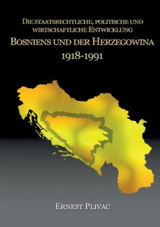 Książka staatsrechtliche, politische und wirtschaftliche Entwicklung Bosniens und der Herzegowina 1918-1991 Ernest Plivac