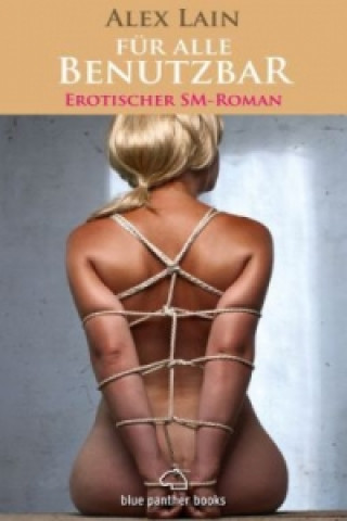 Kniha Für alle Benutzbar | Erotischer SM-Roman Alex Lain