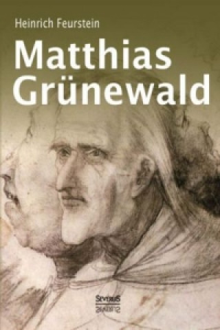 Carte Matthias Grünewald. Monografie Heinrich Feurstein