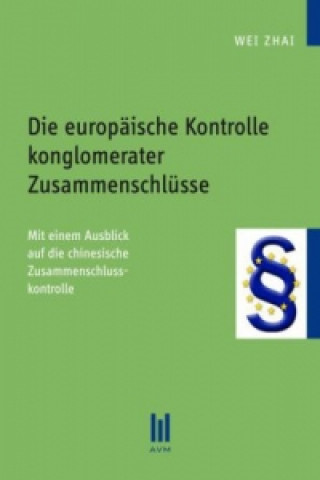 Buch Die europäische Kontrolle konglomerater Zusammenschlüsse Wei Zhai