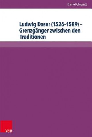 Книга Ludwig Daser (1526-1589). Grenzgänger zwischen den Traditionen Daniel Glowotz