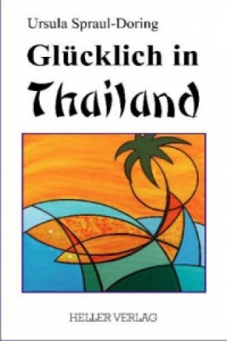 Kniha Glücklich in Thailand Ursula Spraul-Doring