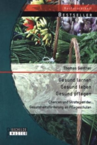 Kniha Gesund lernen - gesund leben - gesund pflegen Thomas Gentner