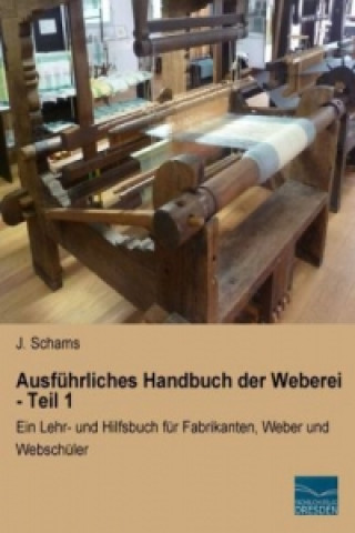 Kniha Ausführliches Handbuch der Weberei - Teil 1 J. Schams