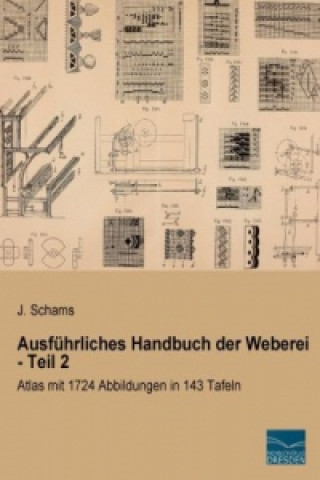 Carte Ausführliches Handbuch der Weberei - Teil 2 J. Schams
