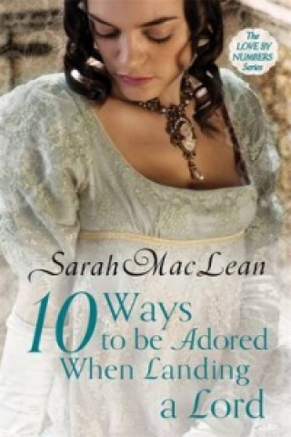 Kniha Ten Ways to be Adored When Landing a Lord Sarah MacLean