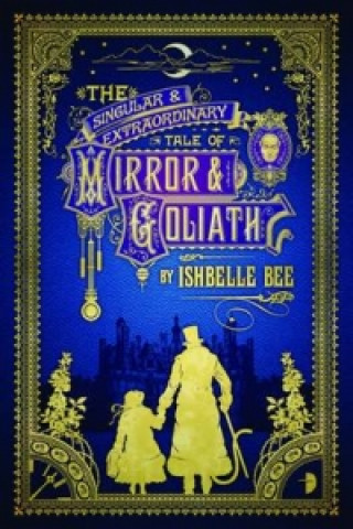 Könyv Singular & Extraordinary Tale of Mirror & Goliath Ishbelle Bee