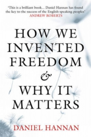 Könyv How We Invented Freedom & Why It Matters Daniel Hannan