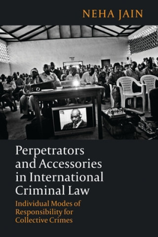 Knjiga Perpetrators and Accessories in International Criminal Law Neha Jain