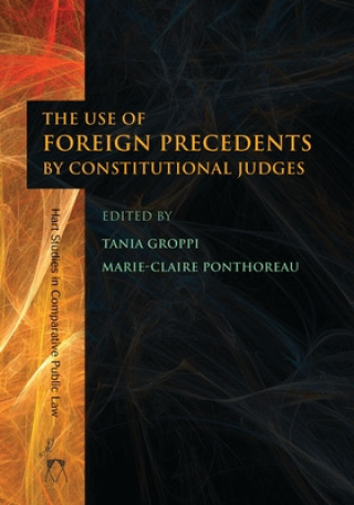 Kniha Use of Foreign Precedents by Constitutional Judges Tania Groppi