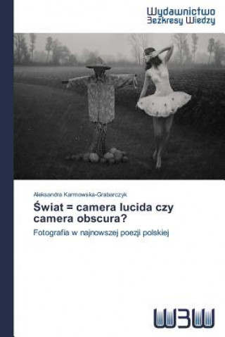 Book &#346;wiat = camera lucida czy camera obscura? Aleksandra Karmowska-Grabarczyk