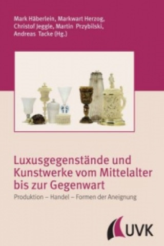 Könyv Luxusgegenstände und Kunstwerke vom Mittelalter bis zur Gegenwart Markwart Herzog