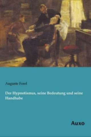 Kniha Der Hypnotismus, seine Bedeutung und seine Handhabe Auguste Forel