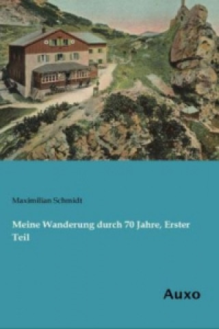 Buch Meine Wanderung durch 70 Jahre, Erster Teil Maximilian Schmidt