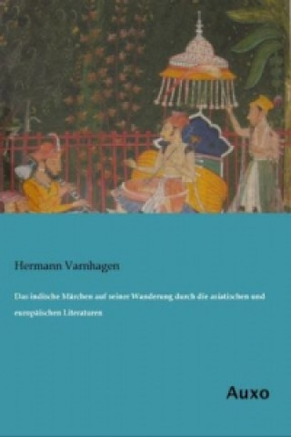 Carte Das indische Märchen auf seiner Wanderung durch die asiatischen und europäischen Literaturen Hermann Varnhagen